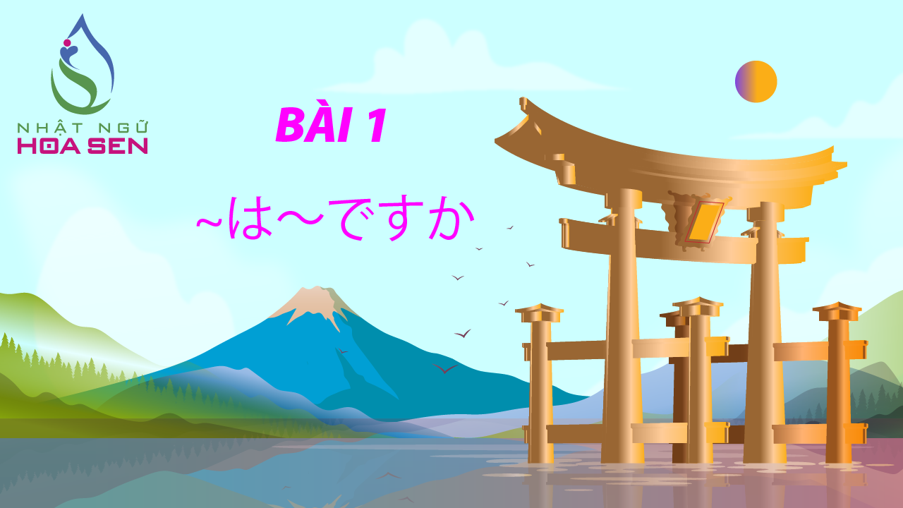 N5_BÀI 1_003 (~は～ですか）